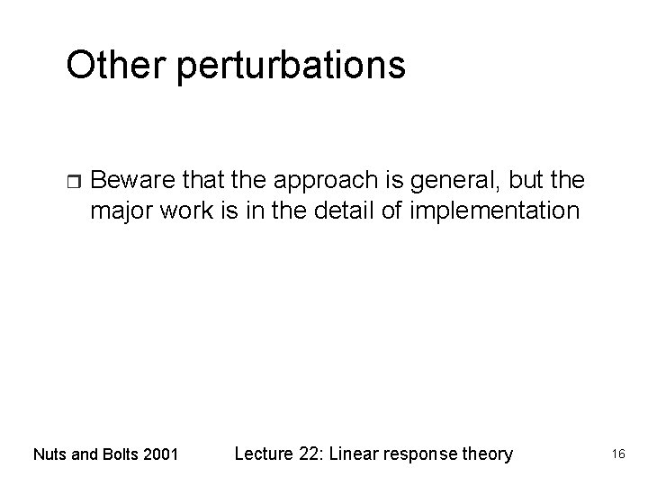 Other perturbations r Beware that the approach is general, but the major work is