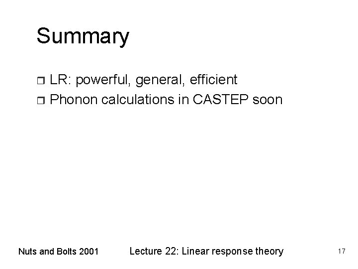 Summary LR: powerful, general, efficient r Phonon calculations in CASTEP soon r Nuts and