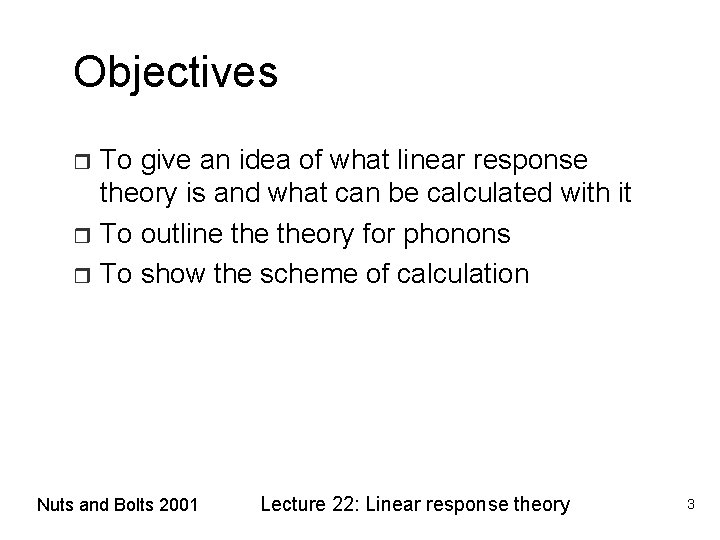 Objectives To give an idea of what linear response theory is and what can