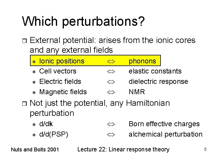 Which perturbations? r External potential: arises from the ionic cores and any external fields