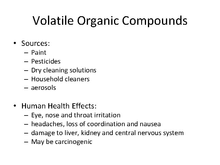 Volatile Organic Compounds • Sources: – – – Paint Pesticides Dry cleaning solutions Household