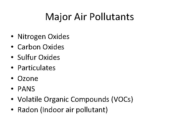 Major Air Pollutants • • Nitrogen Oxides Carbon Oxides Sulfur Oxides Particulates Ozone PANS
