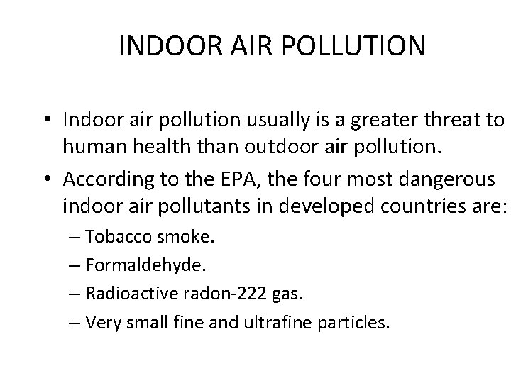 INDOOR AIR POLLUTION • Indoor air pollution usually is a greater threat to human