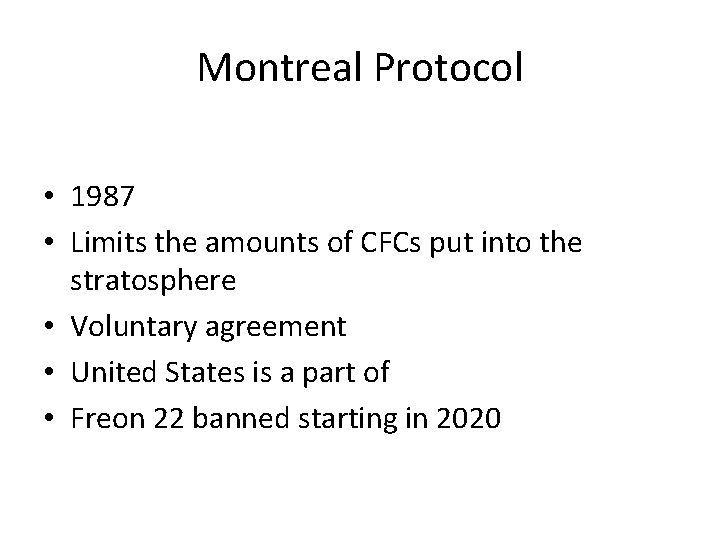 Montreal Protocol • 1987 • Limits the amounts of CFCs put into the stratosphere