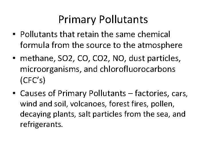 Primary Pollutants • Pollutants that retain the same chemical formula from the source to