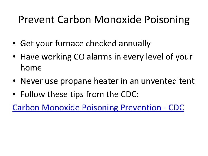 Prevent Carbon Monoxide Poisoning • Get your furnace checked annually • Have working CO