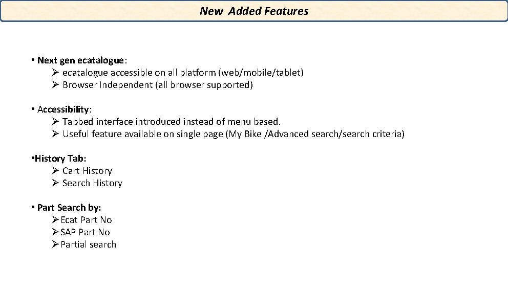 New Added Features • Next gen ecatalogue: Ø ecatalogue accessible on all platform (web/mobile/tablet)