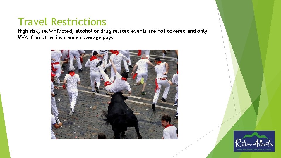 Travel Restrictions High risk, self-inflicted, alcohol or drug related events are not covered and