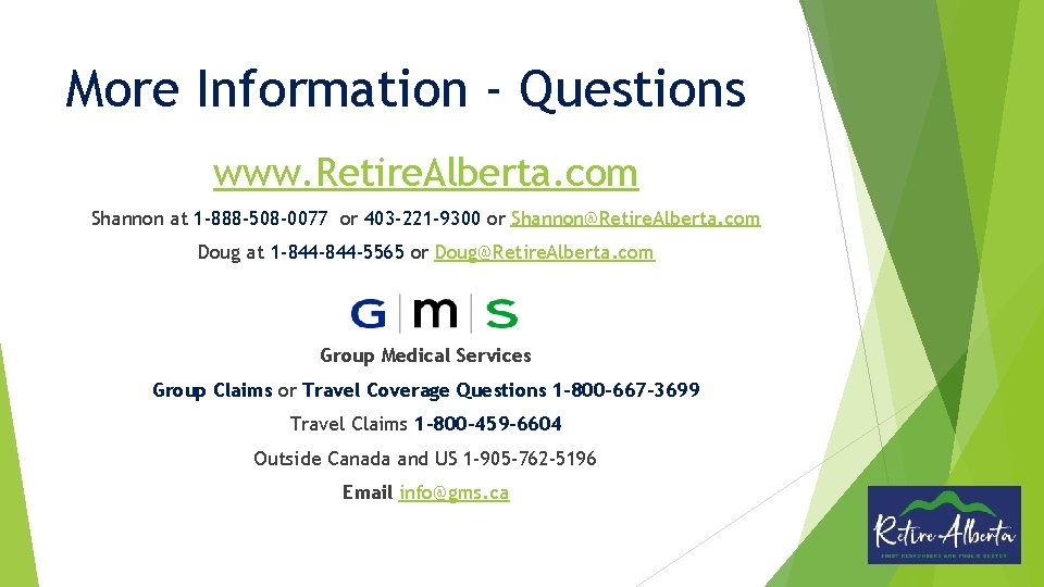 More Information - Questions www. Retire. Alberta. com Shannon at 1 -888 -508 -0077