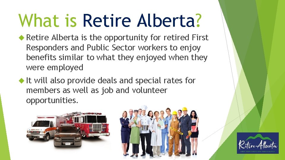 What is Retire Alberta? Retire Alberta is the opportunity for retired First Responders and