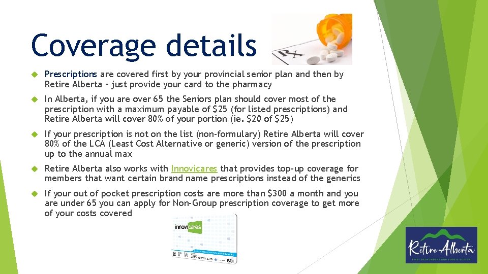 Coverage details Prescriptions are covered first by your provincial senior plan and then by