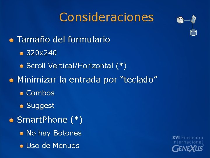 Consideraciones Tamaño del formulario 320 x 240 Scroll Vertical/Horizontal (*) Minimizar la entrada por