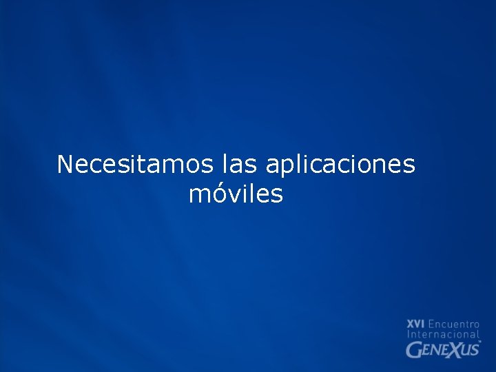 Necesitamos las aplicaciones móviles 