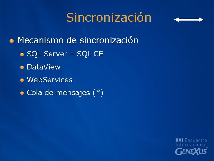 Sincronización Mecanismo de sincronización SQL Server – SQL CE Data. View Web. Services Cola