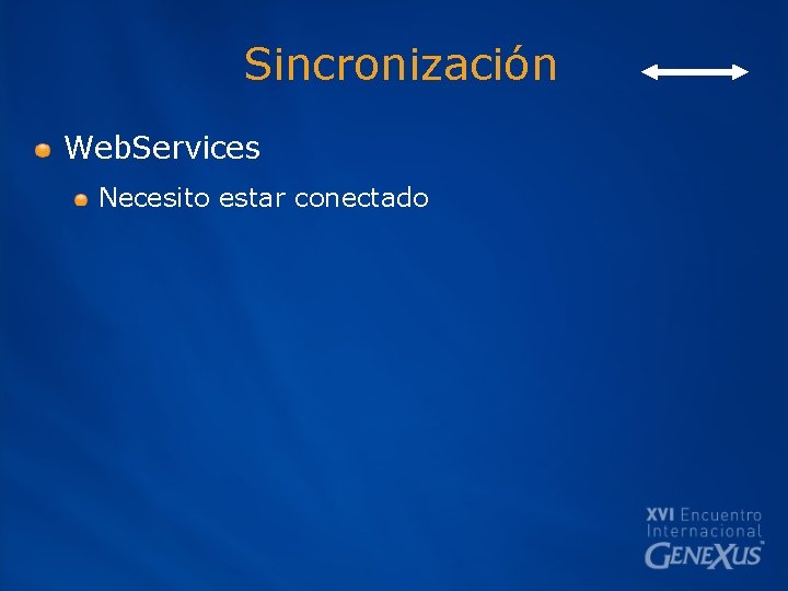 Sincronización Web. Services Necesito estar conectado 