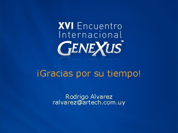 ¡Gracias por su tiempo! Rodrigo Alvarez ralvarez@artech. com. uy 