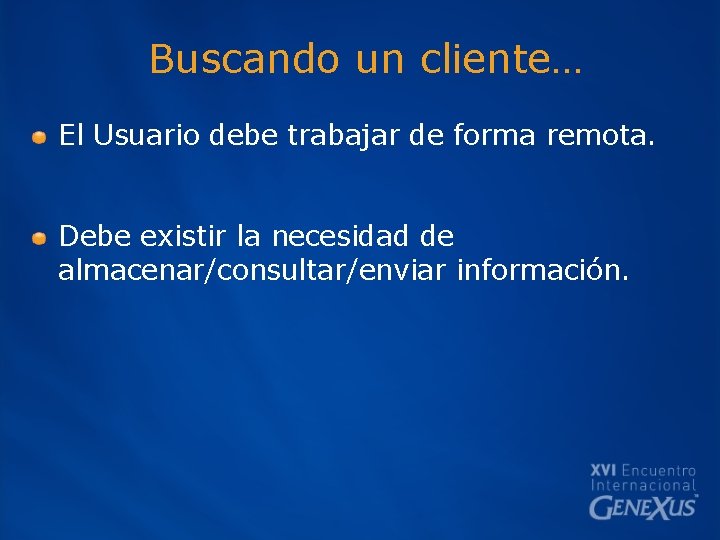 Buscando un cliente… El Usuario debe trabajar de forma remota. Debe existir la necesidad