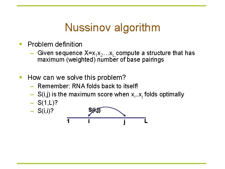 Nussinov algorithm § Problem definition – Given sequence X=x 1 x 2…x. L, compute