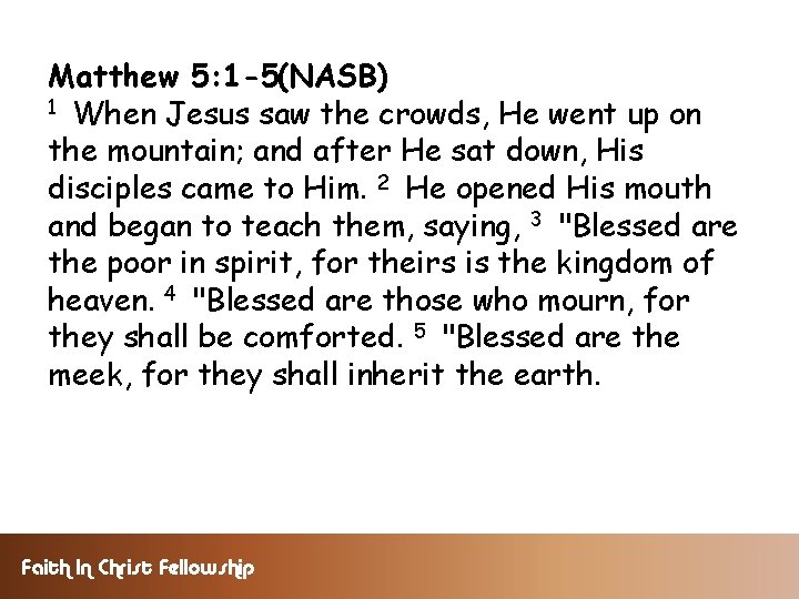 Matthew 5: 1 -5(NASB) 1 When Jesus saw the crowds, He went up on