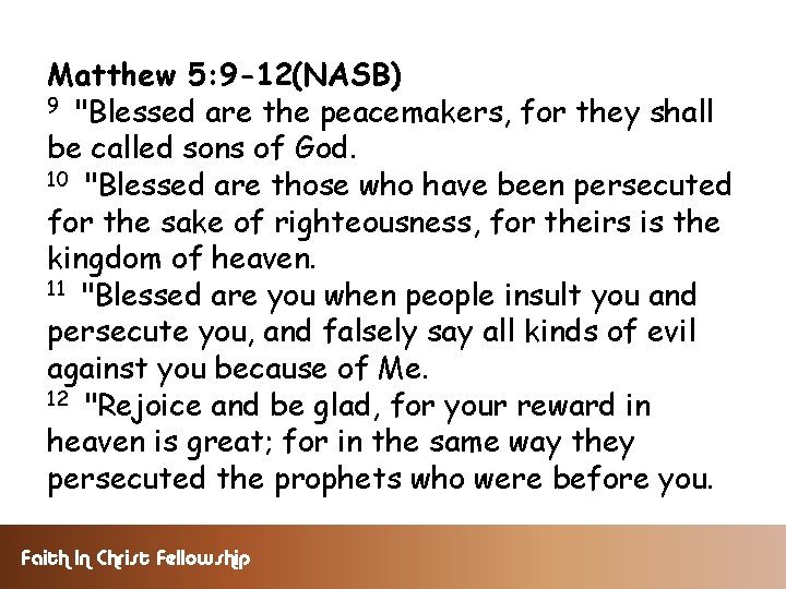 Matthew 5: 9 -12(NASB) 9 "Blessed are the peacemakers, for they shall be called