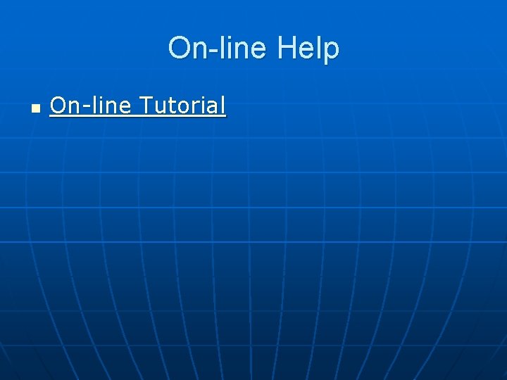 On-line Help n On-line Tutorial 