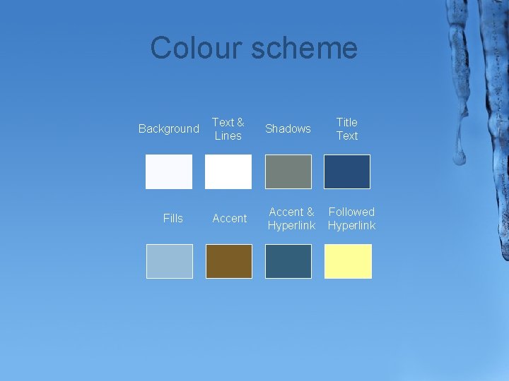 Colour scheme Background Fills Text & Lines Shadows Accent & Hyperlink Title Text Followed