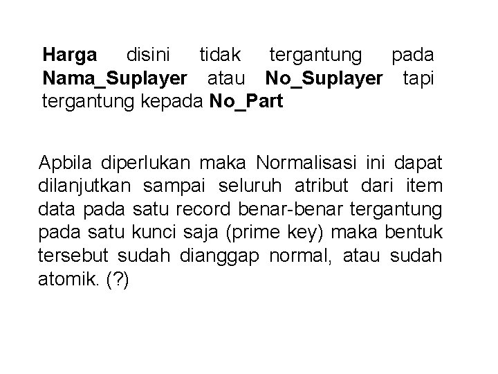 Harga disini tidak tergantung pada Nama_Suplayer atau No_Suplayer tapi tergantung kepada No_Part Apbila diperlukan