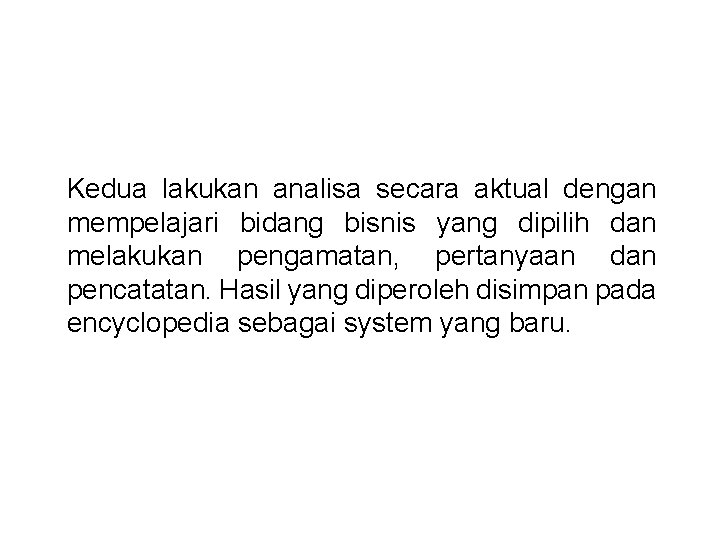 Kedua lakukan analisa secara aktual dengan mempelajari bidang bisnis yang dipilih dan melakukan pengamatan,