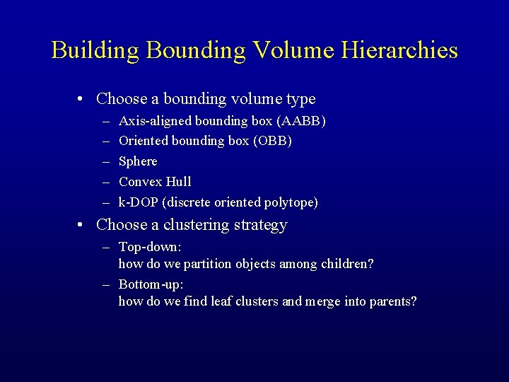 Building Bounding Volume Hierarchies • Choose a bounding volume type – – – Axis-aligned