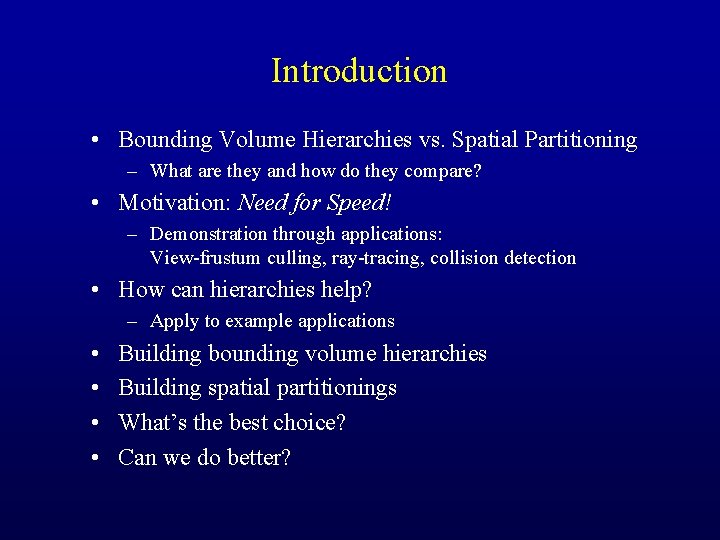 Introduction • Bounding Volume Hierarchies vs. Spatial Partitioning – What are they and how