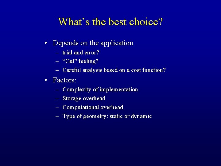What’s the best choice? • Depends on the application – trial and error? –