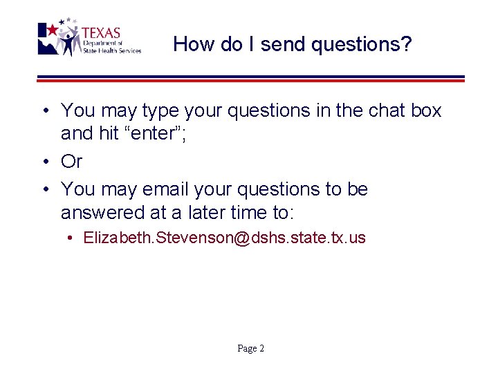 How do I send questions? • You may type your questions in the chat