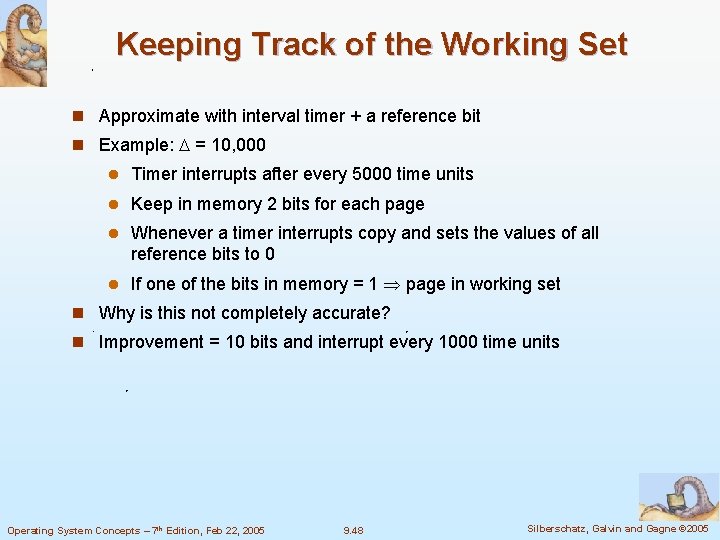 Keeping Track of the Working Set n Approximate with interval timer + a reference