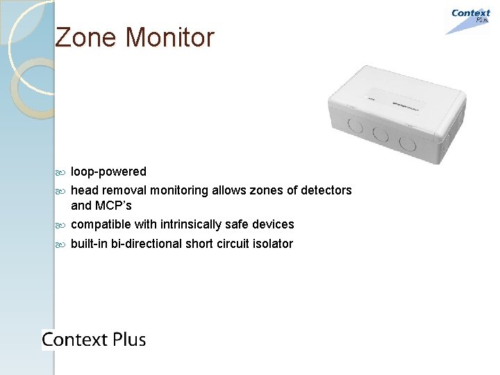 Zone Monitor loop-powered head removal monitoring allows zones of detectors and MCP’s compatible with Zone Monitor loop-powered head removal monitoring allows zones of detectors and MCP’s compatible with
