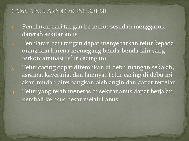 CARA PENULARAN CACING KREMI 1. 2. 3. 4. Penularan dari tangan ke mulut sesudah