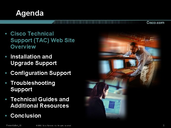 Agenda • Cisco Technical Support (TAC) Web Site Overview • Installation and Upgrade Support
