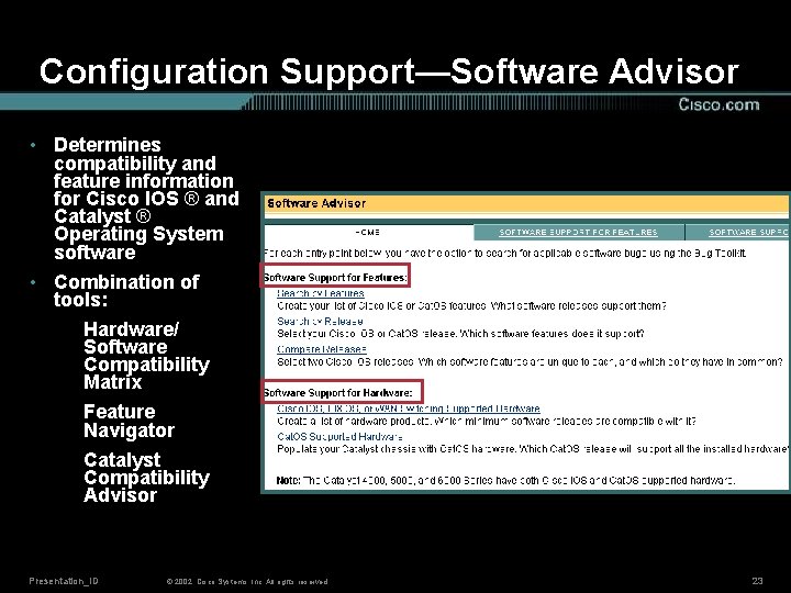 Configuration Support—Software Advisor • Determines compatibility and feature information for Cisco IOS ® and