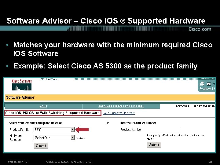 Software Advisor – Cisco IOS ® Supported Hardware • Matches your hardware with the