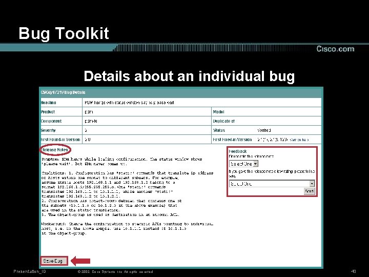 Bug Toolkit Details about an individual bug Presentation_ID © 2002, Cisco Systems, Inc. All