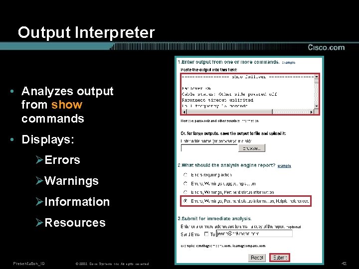 Output Interpreter • Analyzes output from show commands • Displays: ØErrors ØWarnings ØInformation ØResources
