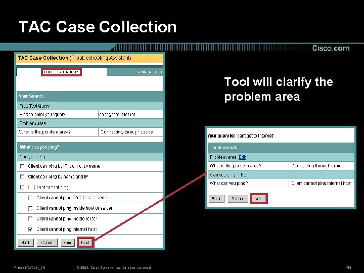 TAC Case Collection Tool will clarify the problem area Presentation_ID © 2002, Cisco Systems,