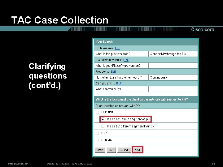 TAC Case Collection Clarifying questions (cont’d. ) Presentation_ID © 2002, Cisco Systems, Inc. All