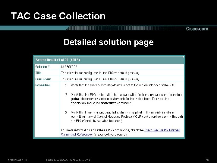 TAC Case Collection Detailed solution page Presentation_ID © 2002, Cisco Systems, Inc. All rights