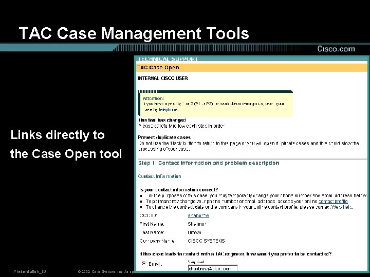 TAC Case Management Tools Links directly to the Case Open tool Presentation_ID © 2002,