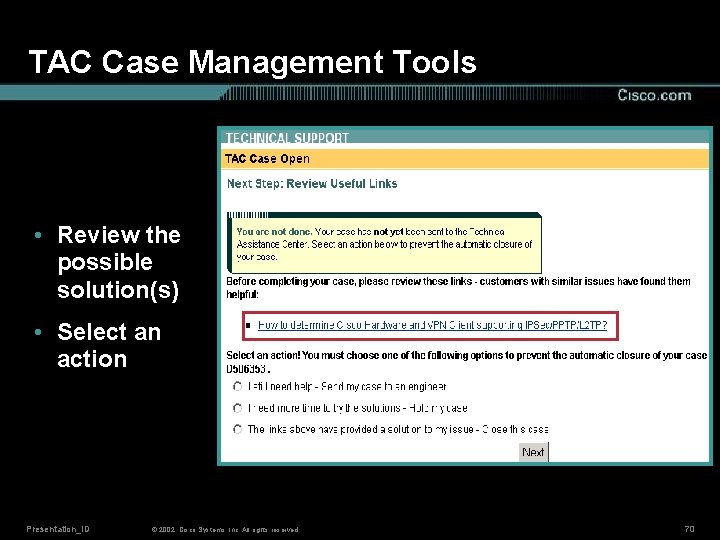 TAC Case Management Tools • Review the possible solution(s) • Select an action Presentation_ID