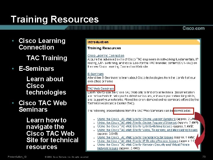 Training Resources • Cisco Learning Connection TAC Training • E-Seminars Learn about Cisco technologies