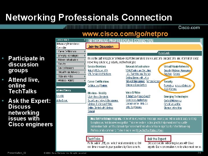 Networking Professionals Connection www. cisco. com/go/netpro • Participate in discussion groups • Attend live,