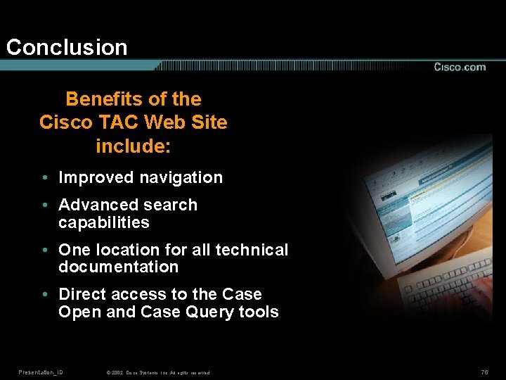 Conclusion Benefits of the Cisco TAC Web Site include: • Improved navigation • Advanced