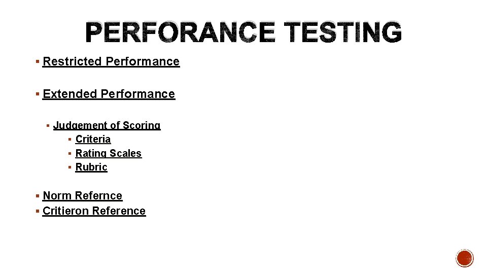 PERFORANCE TESTING § Restricted Performance § Extended Performance § Judgement of Scoring § Criteria