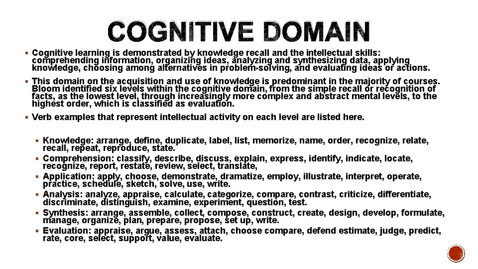 COGNITIVE DOMAIN § Cognitive learning is demonstrated by knowledge recall and the intellectual skills: